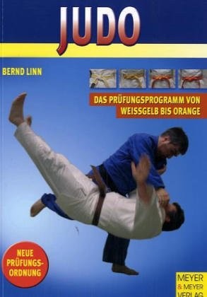 Judo - Das Prüfungsprogramm von Weissgelb bis Orange